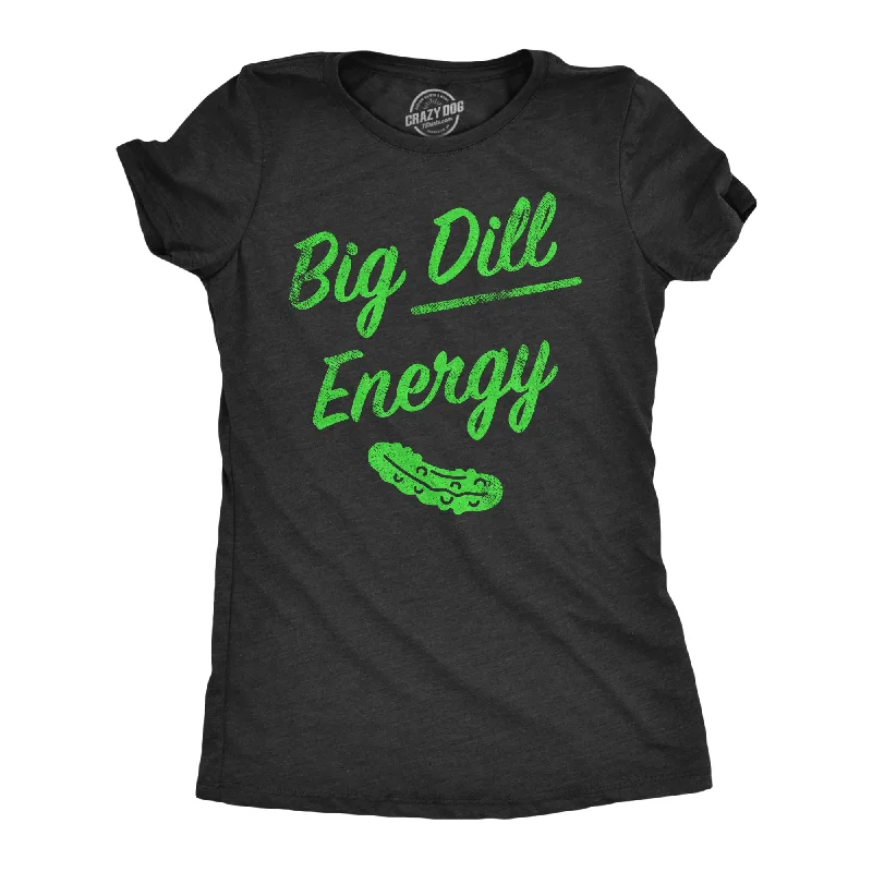 Big Dill Energy Women's T Shirt