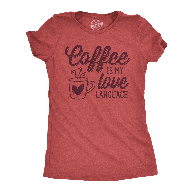 Coffee Is My Love Language Women's T Shirt