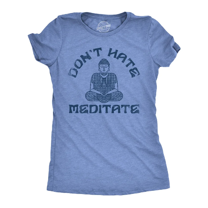 Dont Hate Meditate Women's T Shirt