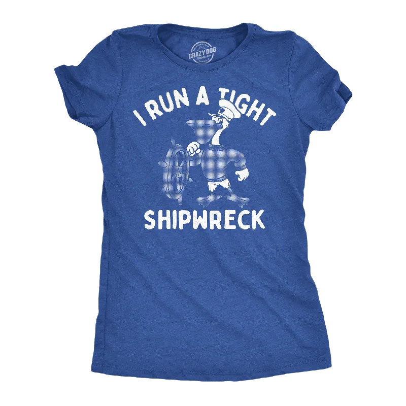 I Run A Tight Shipwreck Women's T Shirt