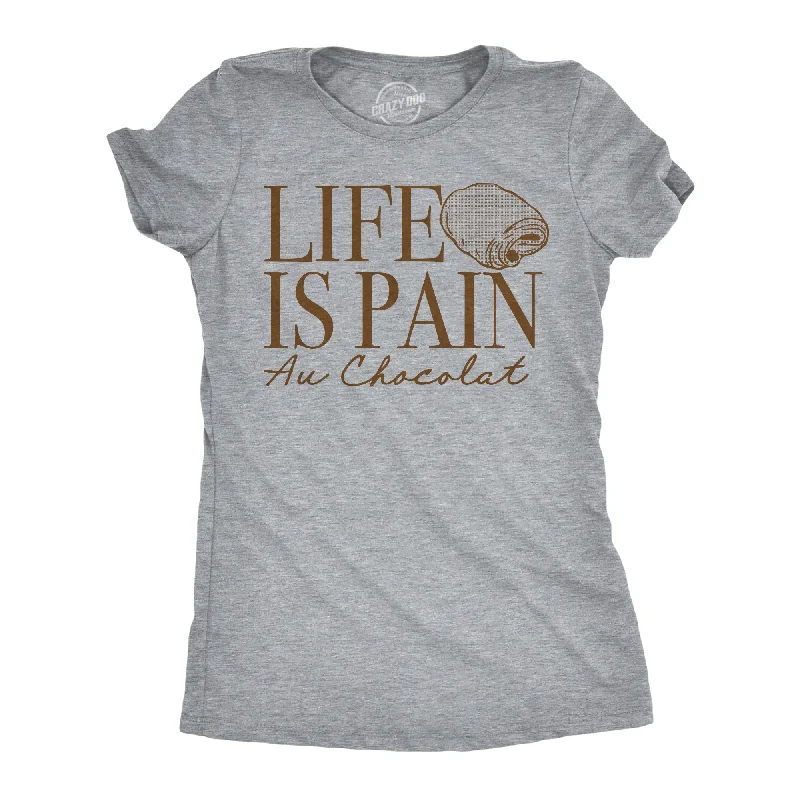 Life Is Pain Au Chocolat Women's T Shirt