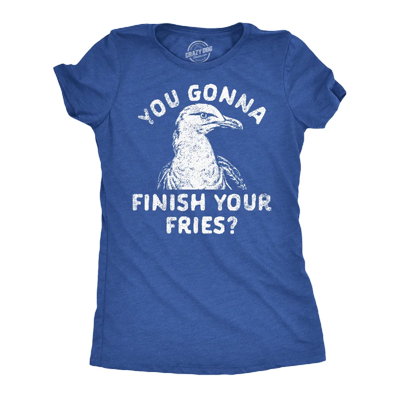 You Gonna Finish Your Fries Women's T Shirt